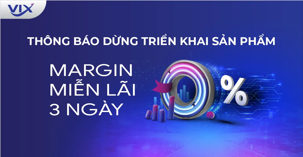 Thông báo dừng triển khai sản phẩm MARGIN MIỄN LÃI 3 NGÀY